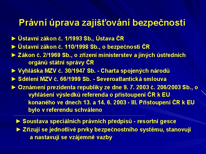 Právní úprava zajišťování bezpečnosti ► Ústavní zákon č. 1/1993 Sb. , Ústava ČR ►