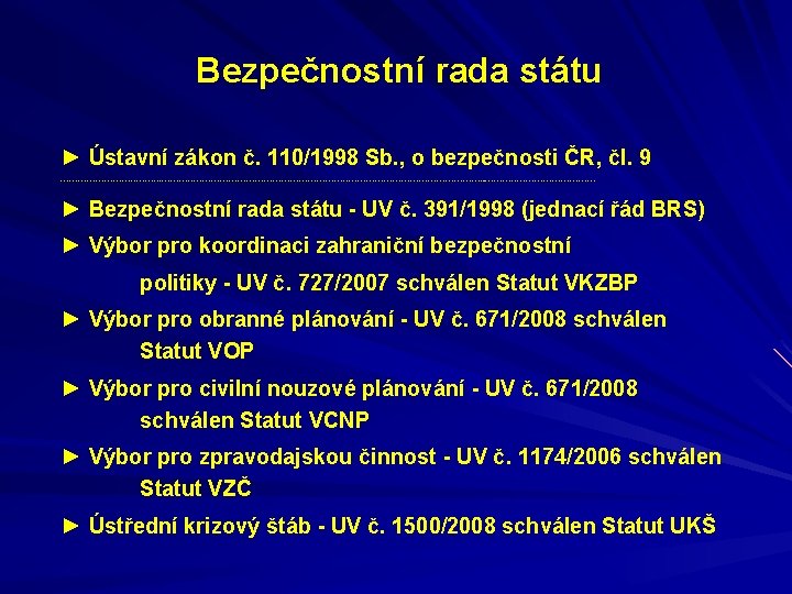  Bezpečnostní rada státu ► Ústavní zákon č. 110/1998 Sb. , o bezpečnosti ČR,