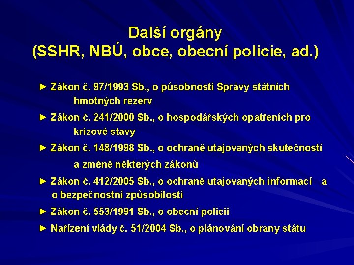 Další orgány (SSHR, NBÚ, obce, obecní policie, ad. ) ► Zákon č. 97/1993 Sb.