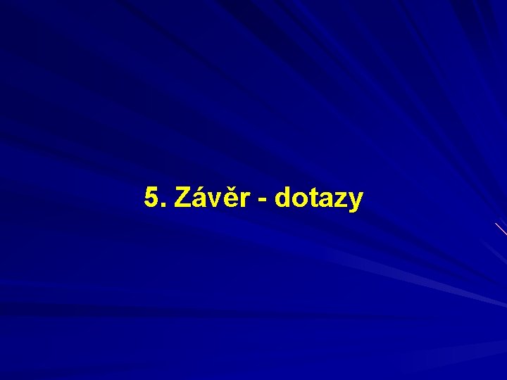 5. Závěr - dotazy 