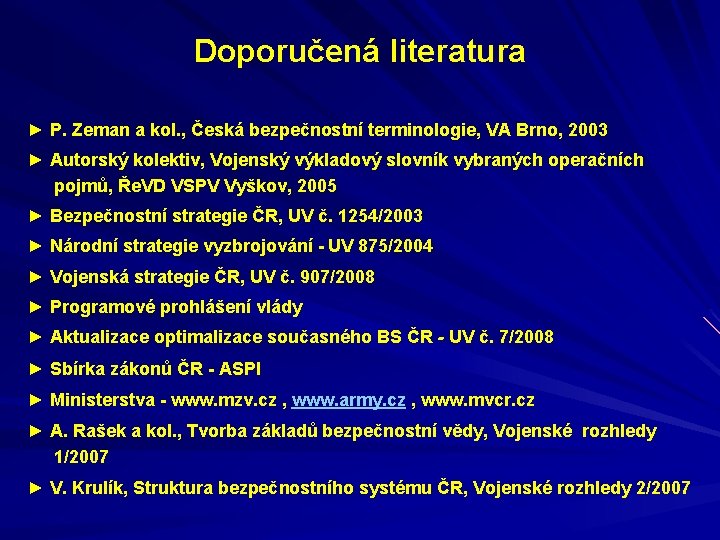 Doporučená literatura ► P. Zeman a kol. , Česká bezpečnostní terminologie, VA Brno, 2003