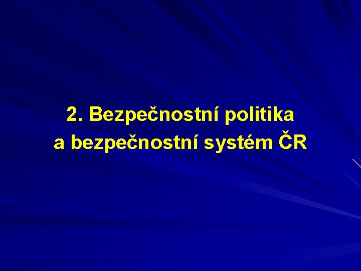2. Bezpečnostní politika a bezpečnostní systém ČR 