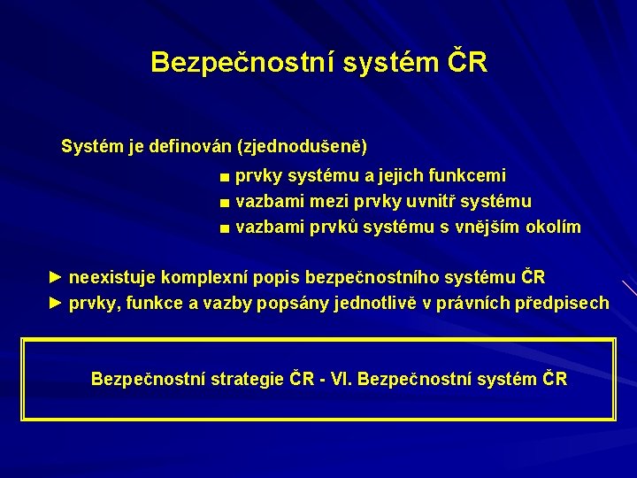 Bezpečnostní systém ČR Systém je definován (zjednodušeně) ■ prvky systému a jejich funkcemi ■