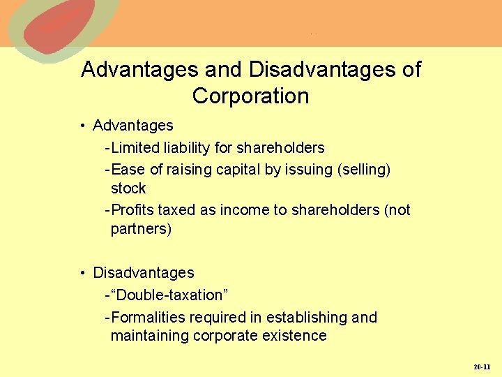 Advantages and Disadvantages of Corporation • Advantages -Limited liability for shareholders -Ease of raising