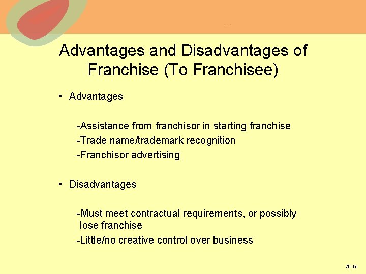 Advantages and Disadvantages of Franchise (To Franchisee) • Advantages -Assistance from franchisor in starting