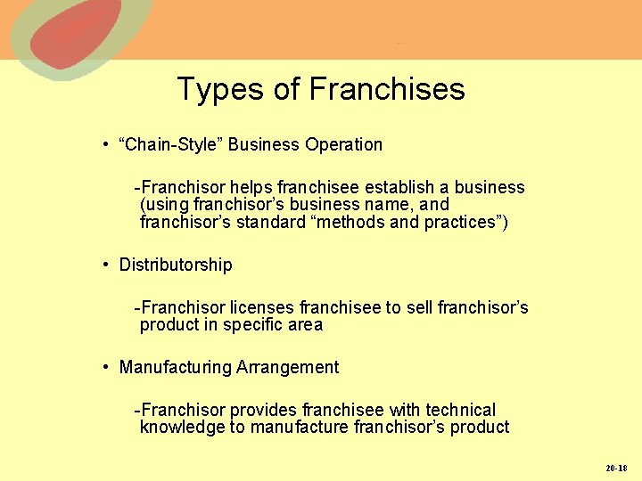 Types of Franchises • “Chain-Style” Business Operation -Franchisor helps franchisee establish a business (using