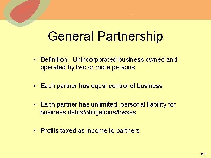 General Partnership • Definition: Unincorporated business owned and operated by two or more persons