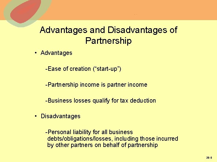 Advantages and Disadvantages of Partnership • Advantages -Ease of creation (“start-up”) -Partnership income is