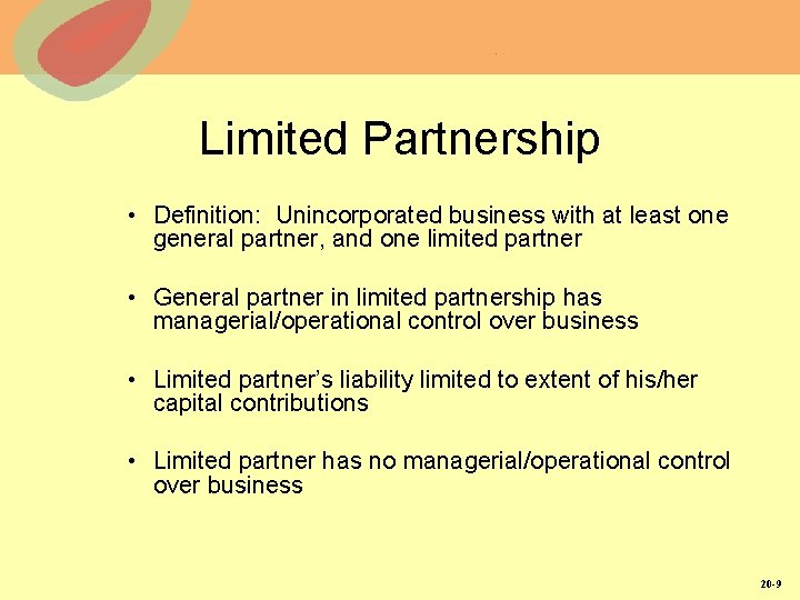 Limited Partnership • Definition: Unincorporated business with at least one general partner, and one