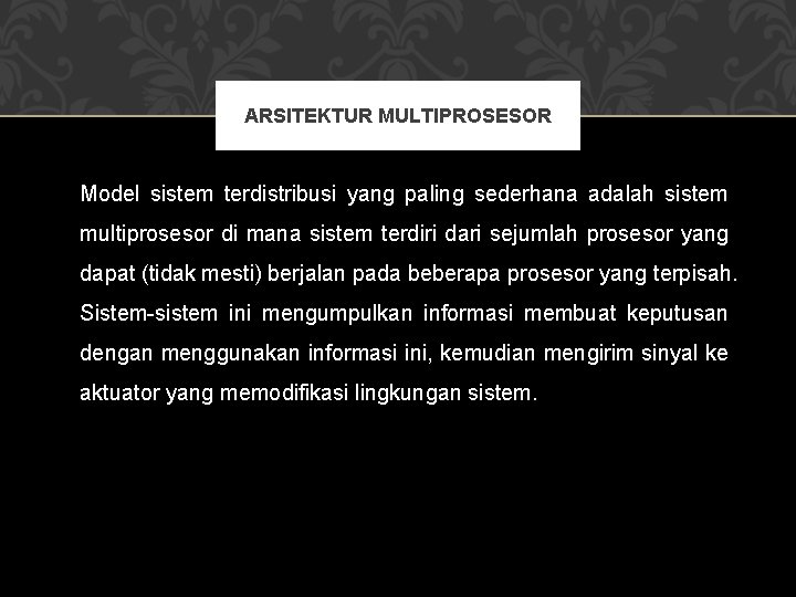 ARSITEKTUR MULTIPROSESOR Model sistem terdistribusi yang paling sederhana adalah sistem multiprosesor di mana sistem