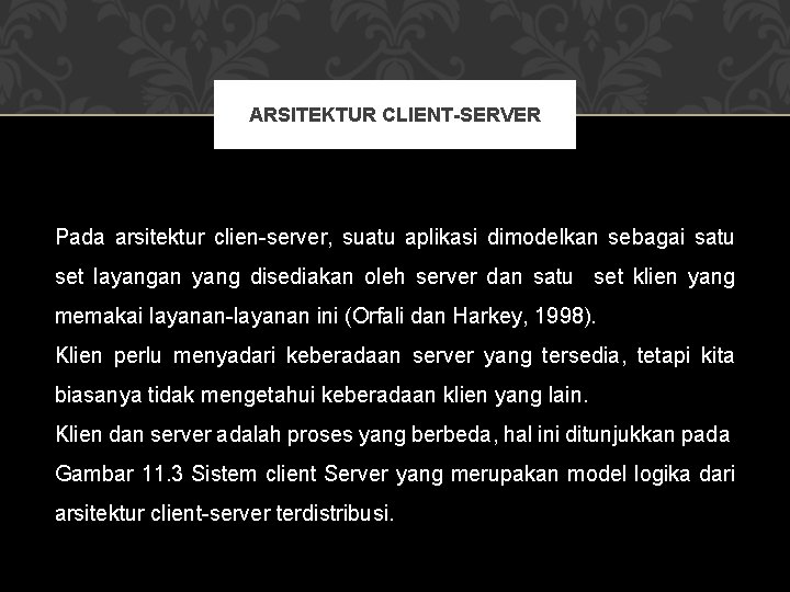 ARSITEKTUR CLIENT-SERVER Pada arsitektur clien-server, suatu aplikasi dimodelkan sebagai satu set layangan yang disediakan