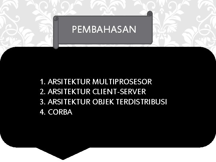 PEMBAHASAN 1. ARSITEKTUR MULTIPROSESOR 2. ARSITEKTUR CLIENT-SERVER 3. ARSITEKTUR OBJEK TERDISTRIBUSI 4. CORBA 