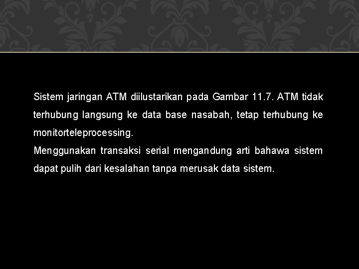 Sistem jaringan ATM diilustarikan pada Gambar 11. 7. ATM tidak terhubung langsung ke data