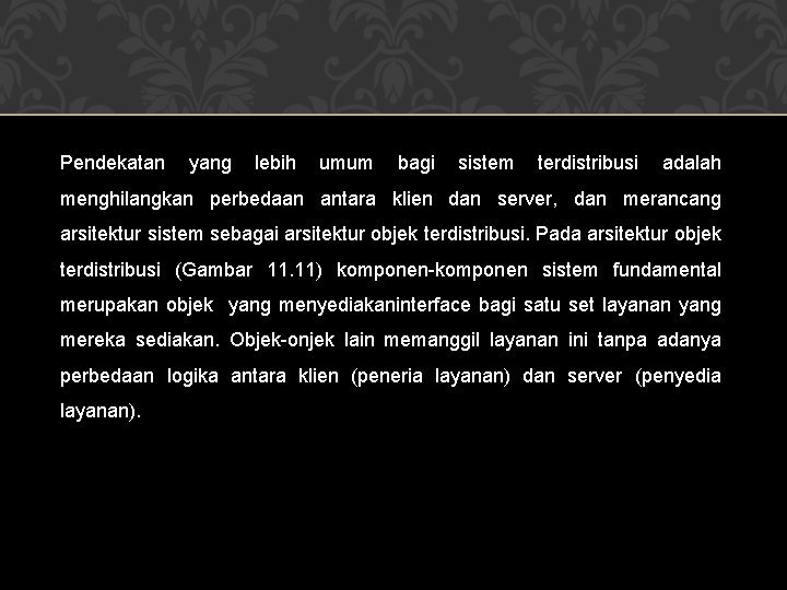 Pendekatan yang lebih umum bagi sistem terdistribusi adalah menghilangkan perbedaan antara klien dan server,