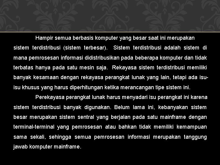 Hampir semua berbasis komputer yang besar saat ini merupakan sistem terdistribusi (sistem terbesar). Sistem