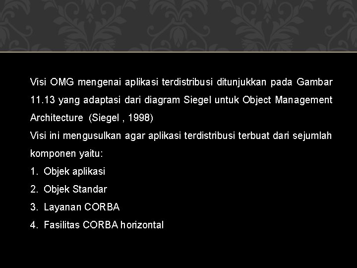 Visi OMG mengenai aplikasi terdistribusi ditunjukkan pada Gambar 11. 13 yang adaptasi dari diagram