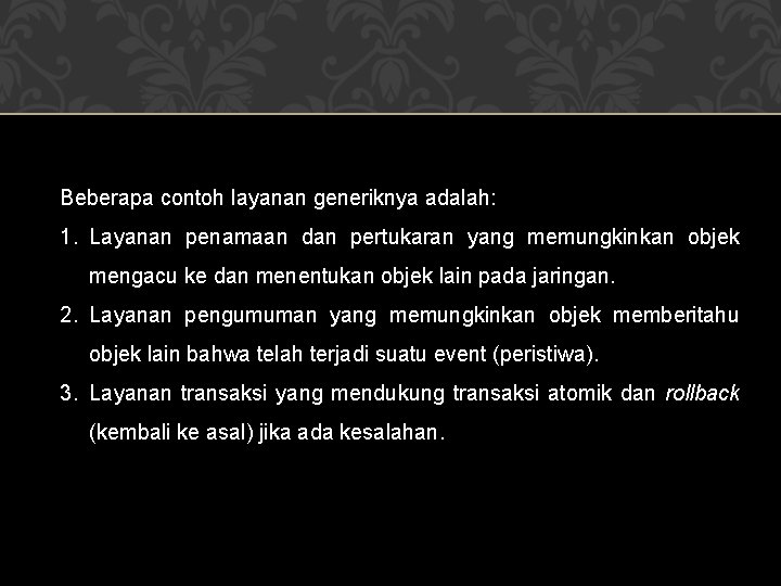 Beberapa contoh layanan generiknya adalah: 1. Layanan penamaan dan pertukaran yang memungkinkan objek mengacu