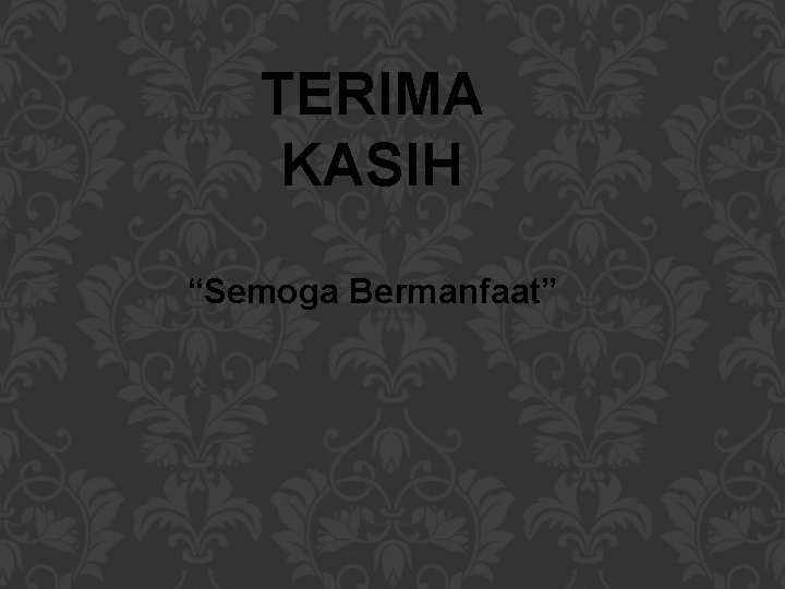 TERIMA KASIH “Semoga Bermanfaat” 