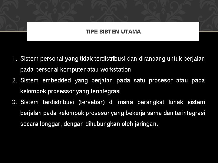 TIPE SISTEM UTAMA 1. Sistem personal yang tidak terdistribusi dan dirancang untuk berjalan pada