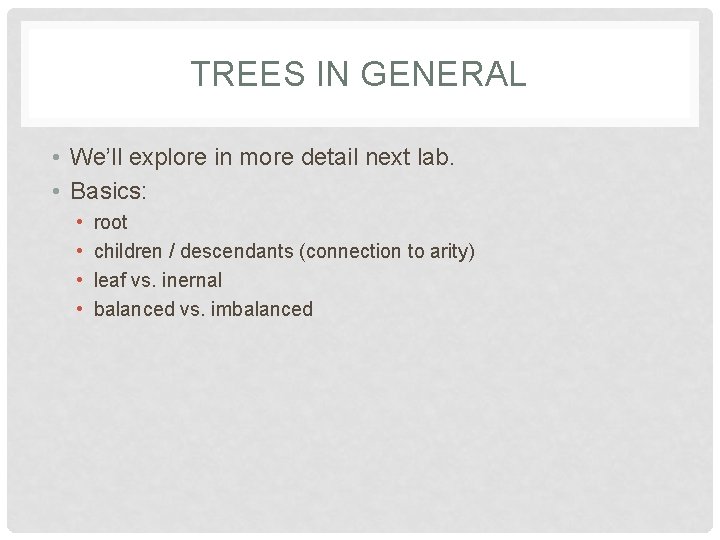 TREES IN GENERAL • We’ll explore in more detail next lab. • Basics: •