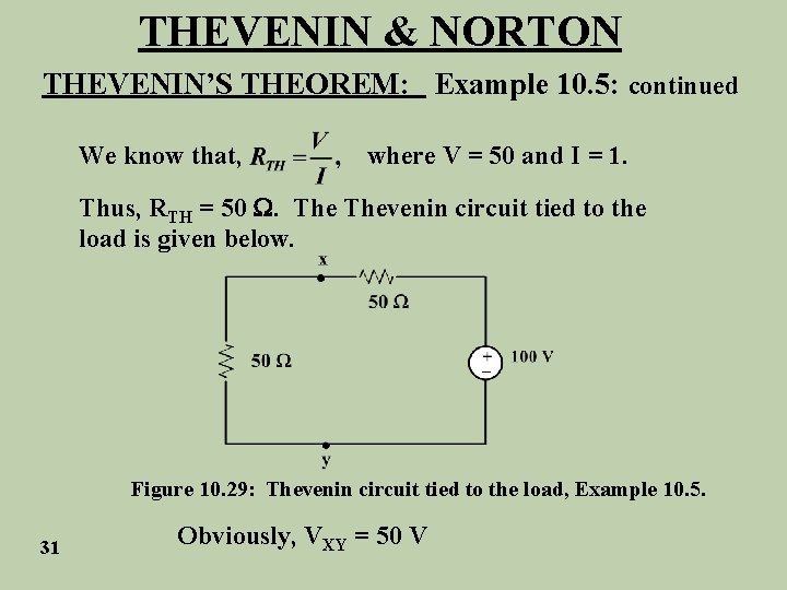 THEVENIN & NORTON THEVENIN’S THEOREM: Example 10. 5: continued We know that, where V