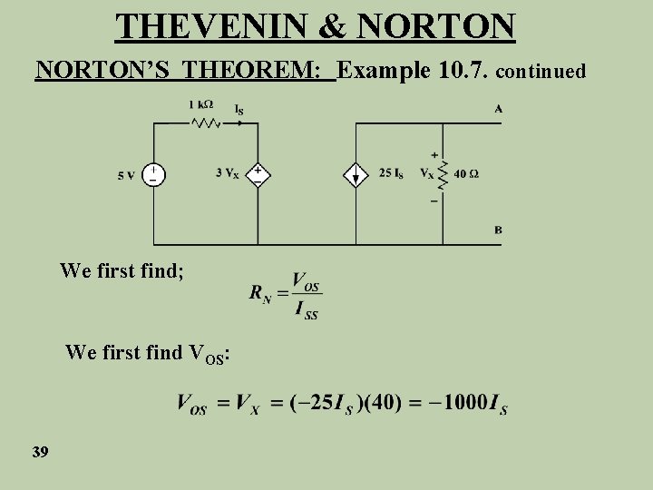 THEVENIN & NORTON’S THEOREM: Example 10. 7. continued We first find; We first find