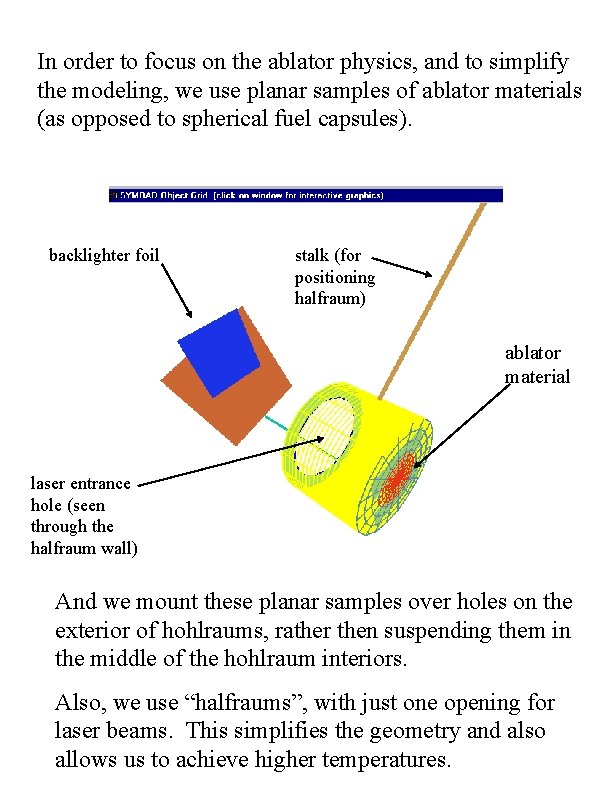 In order to focus on the ablator physics, and to simplify the modeling, we