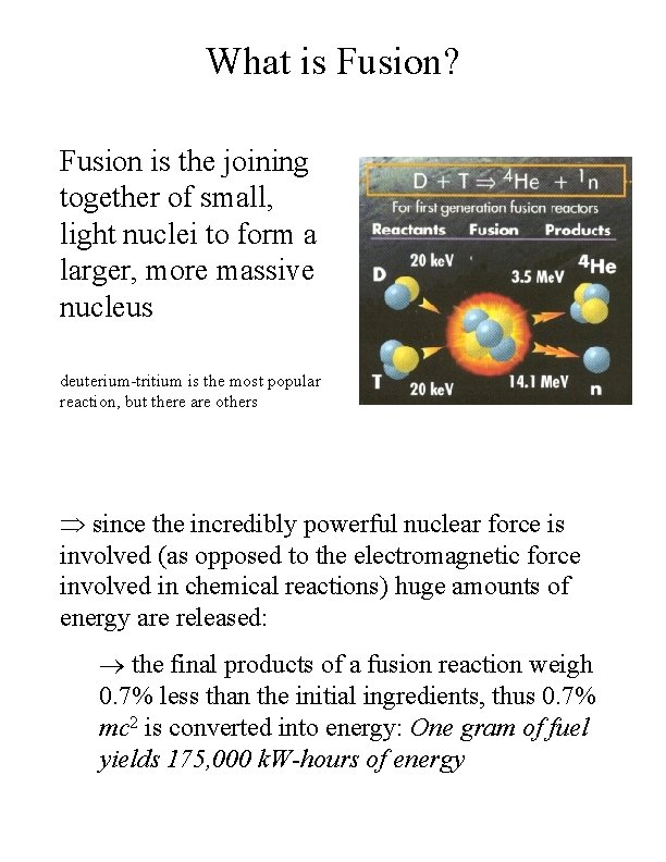 What is Fusion? Fusion is the joining together of small, light nuclei to form