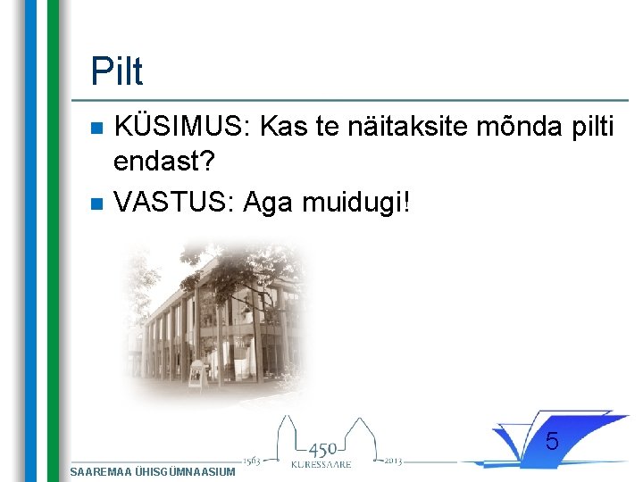 Pilt n n KÜSIMUS: Kas te näitaksite mõnda pilti endast? VASTUS: Aga muidugi! 5