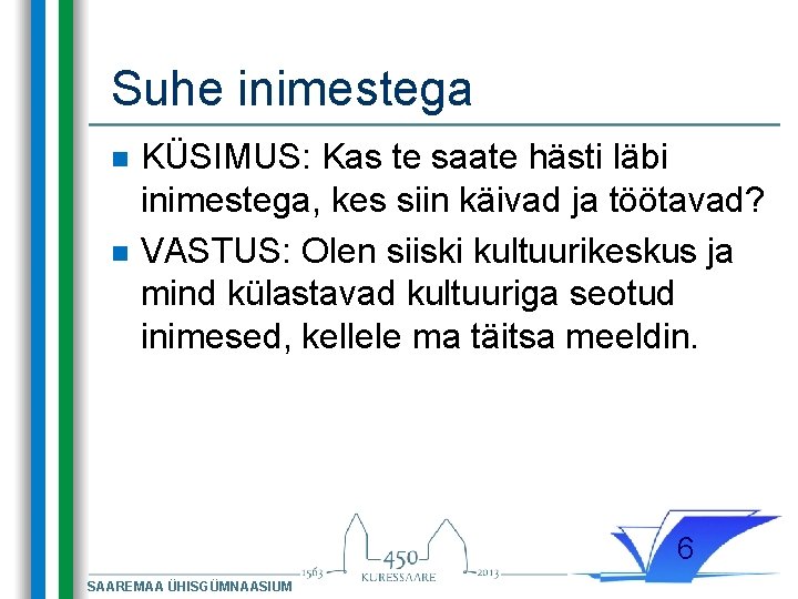 Suhe inimestega n n KÜSIMUS: Kas te saate hästi läbi inimestega, kes siin käivad