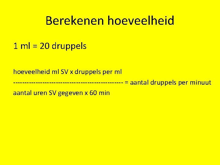 Berekenen hoeveelheid 1 ml = 20 druppels hoeveelheid ml SV x druppels per ml
