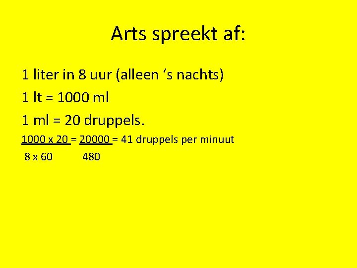 Arts spreekt af: 1 liter in 8 uur (alleen ‘s nachts) 1 lt =