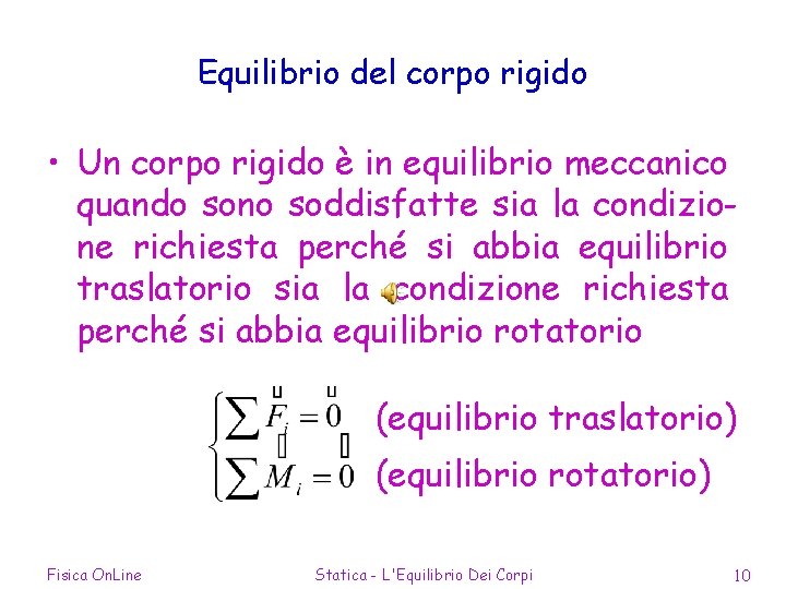 Equilibrio del corpo rigido • Un corpo rigido è in equilibrio meccanico quando sono