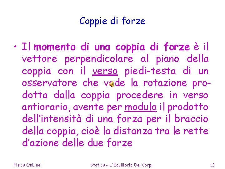 Coppie di forze • Il momento di una coppia di forze è il vettore