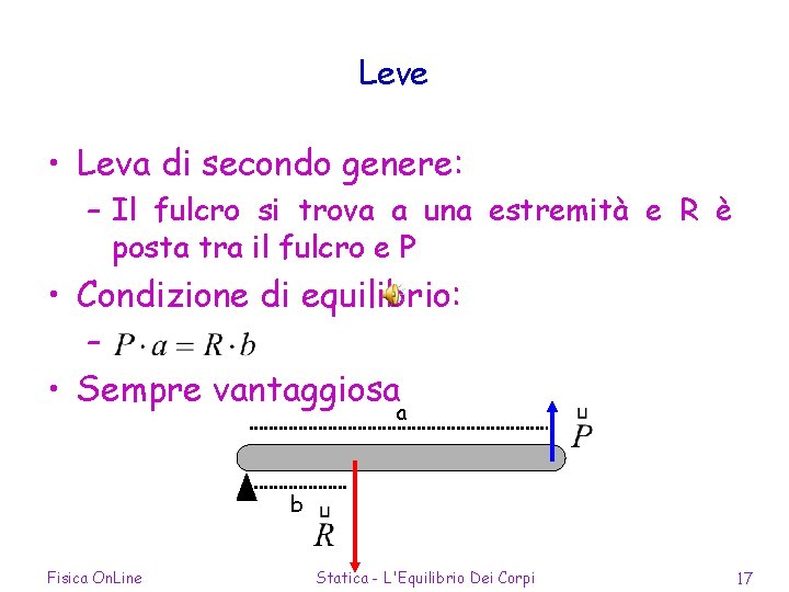 Leve • Leva di secondo genere: – Il fulcro si trova a una estremità