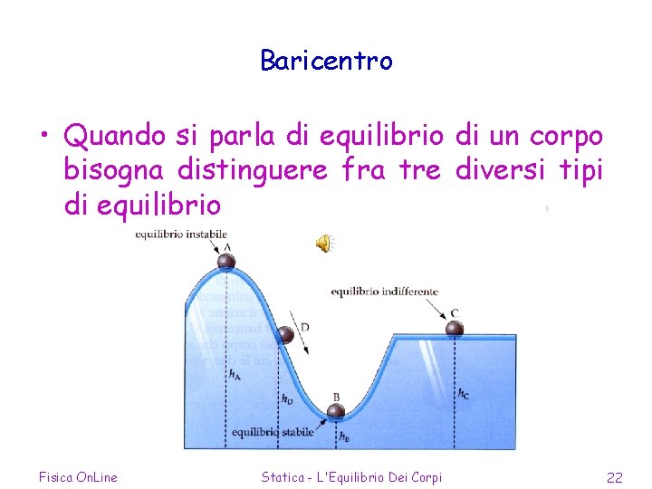 Baricentro • Quando si parla di equilibrio di un corpo bisogna distinguere fra tre