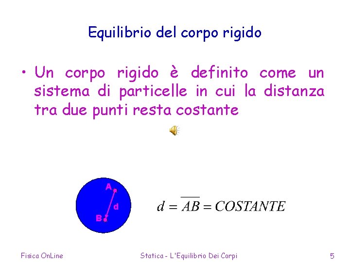 Equilibrio del corpo rigido • Un corpo rigido è definito come un sistema di