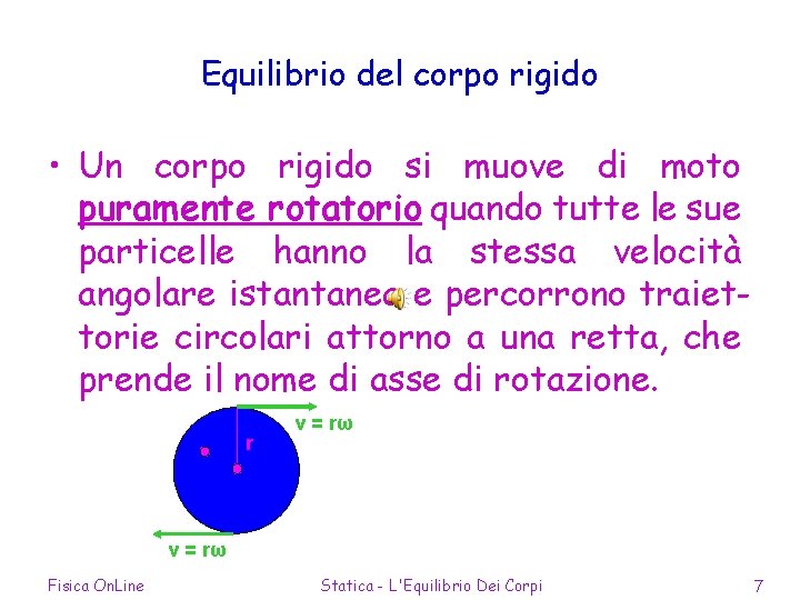 Equilibrio del corpo rigido • Un corpo rigido si muove di moto puramente rotatorio