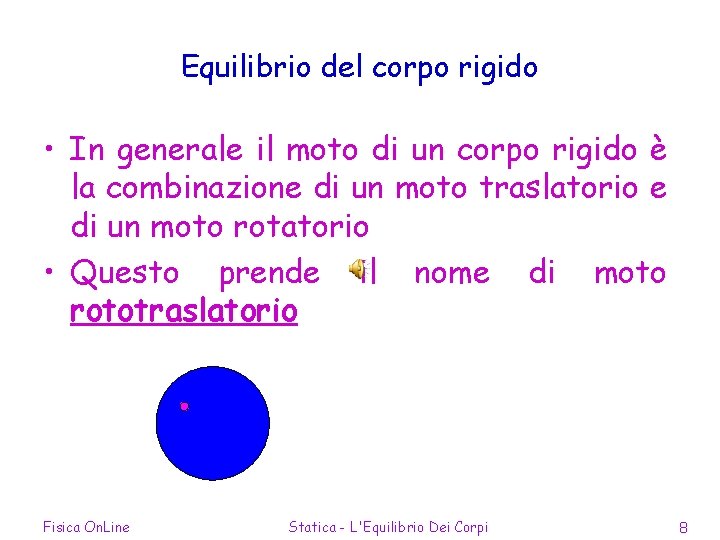 Equilibrio del corpo rigido • In generale il moto di un corpo rigido è