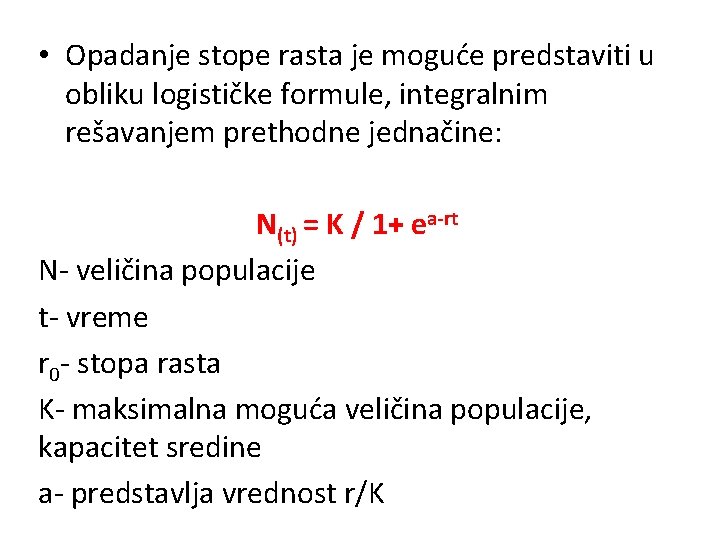  • Opadanje stope rasta je moguće predstaviti u obliku logističke formule, integralnim rešavanjem