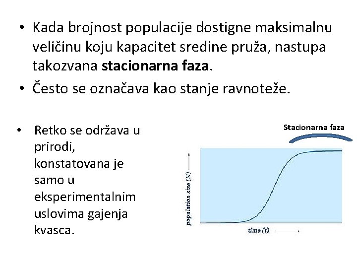  • Kada brojnost populacije dostigne maksimalnu veličinu koju kapacitet sredine pruža, nastupa takozvana