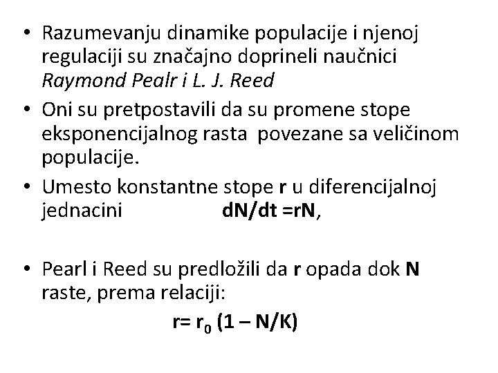  • Razumevanju dinamike populacije i njenoj regulaciji su značajno doprineli naučnici Raymond Pealr