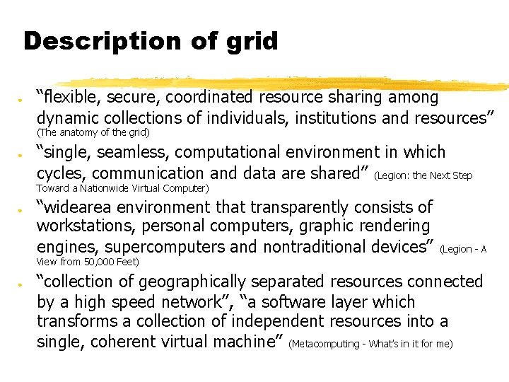 Description of grid ● “flexible, secure, coordinated resource sharing among dynamic collections of individuals,
