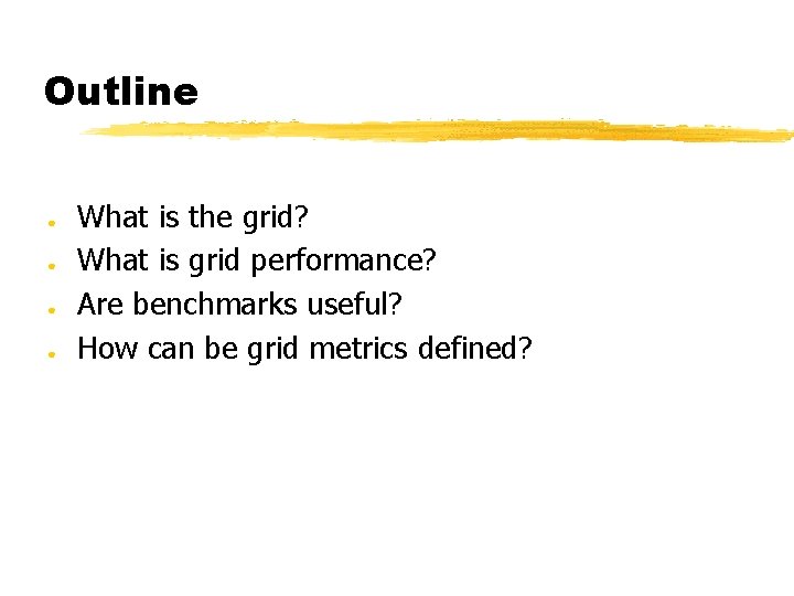 Outline ● ● What is the grid? What is grid performance? Are benchmarks useful?