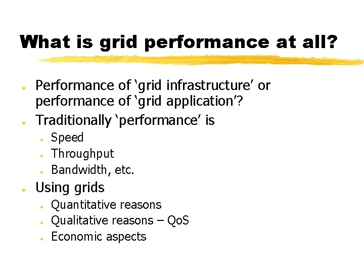 What is grid performance at all? ● ● Performance of ‘grid infrastructure’ or performance