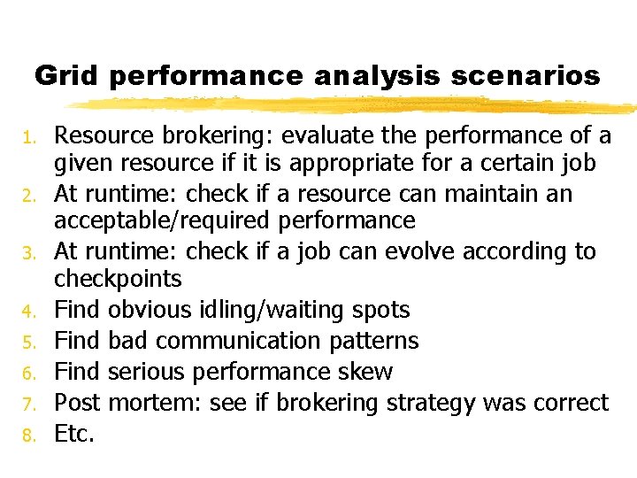 Grid performance analysis scenarios 1. 2. 3. 4. 5. 6. 7. 8. Resource brokering: