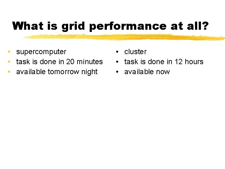 What is grid performance at all? • supercomputer • task is done in 20