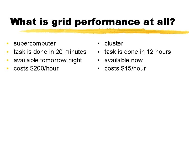 What is grid performance at all? • • supercomputer task is done in 20