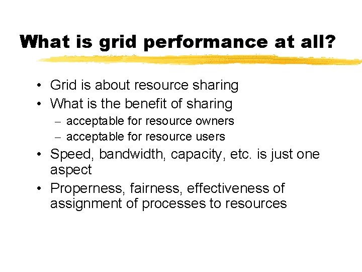 What is grid performance at all? • Grid is about resource sharing • What