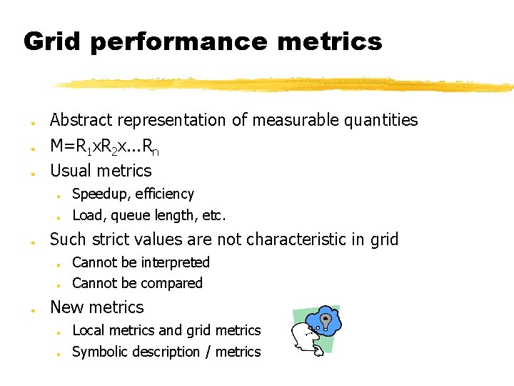 Grid performance metrics ● ● ● Abstract representation of measurable quantities M=R 1 x.